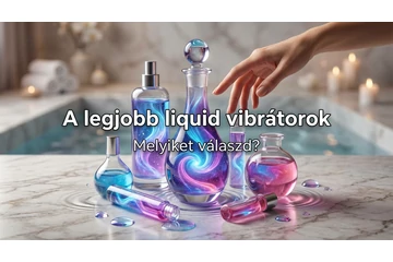 A legjobb liquid vibrátorok – melyiket válaszd?